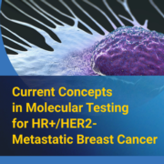 Current Concepts in Molecular Testing for HR+/HER2- Metastatic Breast Cancer